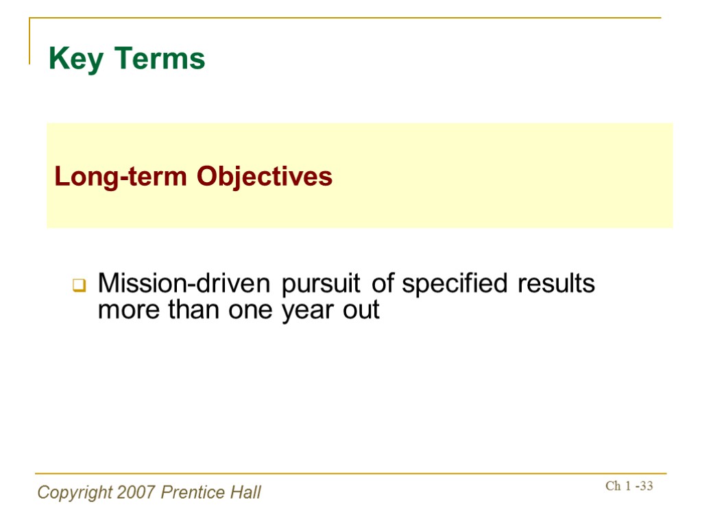 Copyright 2007 Prentice Hall Ch 1 -33 Mission-driven pursuit of specified results more than